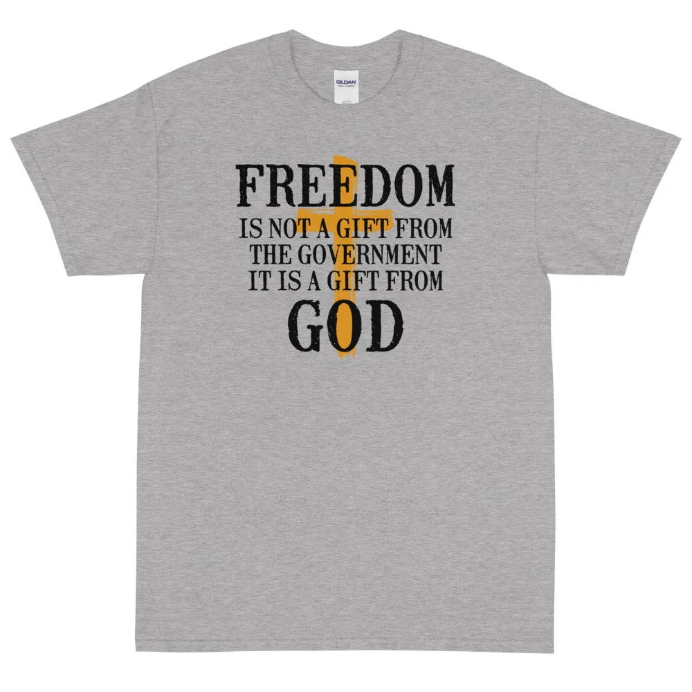 Freedom is not a gift from government is is a gift from God Unisex T-Shirt