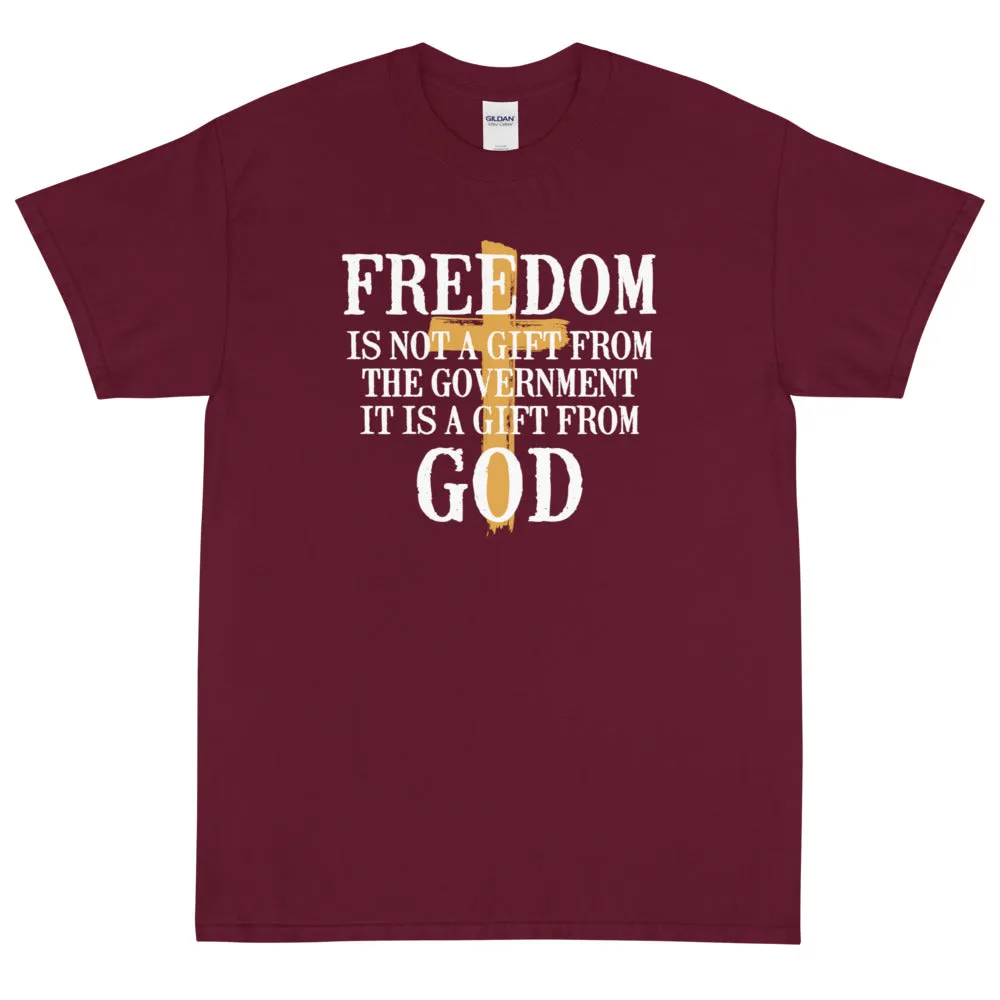 Freedom is not a gift from government is is a gift from God Unisex T-Shirt