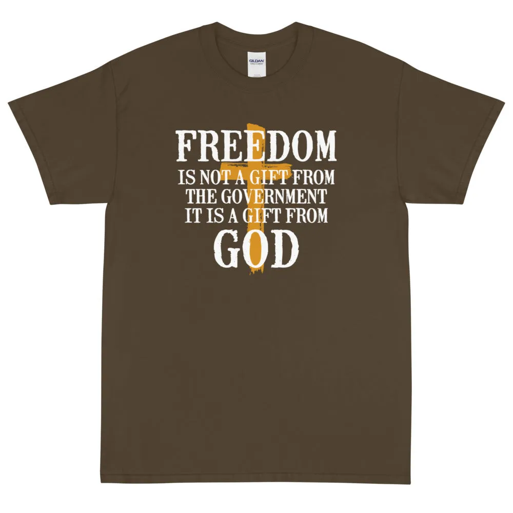 Freedom is not a gift from government is is a gift from God Unisex T-Shirt